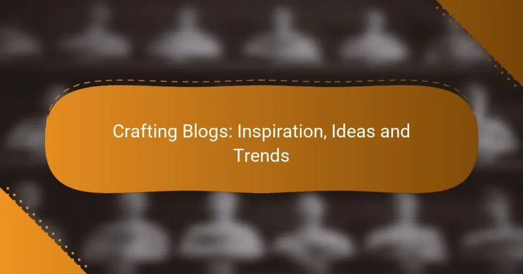 Crafting Blogs: Inspiration, Ideas and Trends