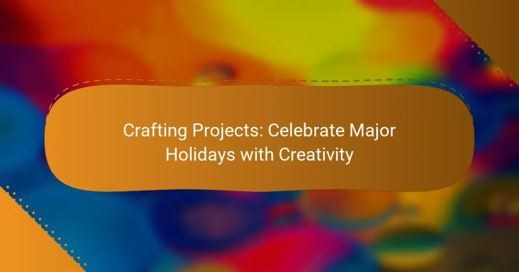Crafting Projects: Celebrate Major Holidays with Creativity