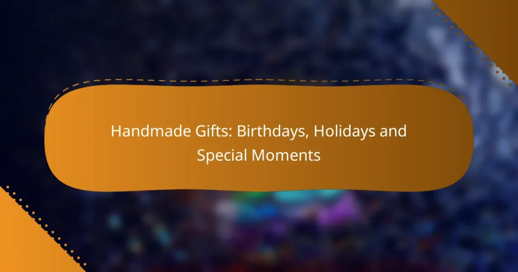 Handmade Gifts: Birthdays, Holidays and Special Moments