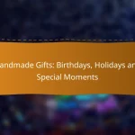 Handmade Gifts: Birthdays, Holidays and Special Moments