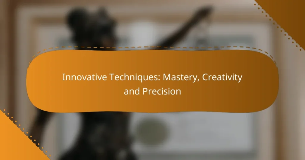 Innovative Techniques: Mastery, Creativity and Precision