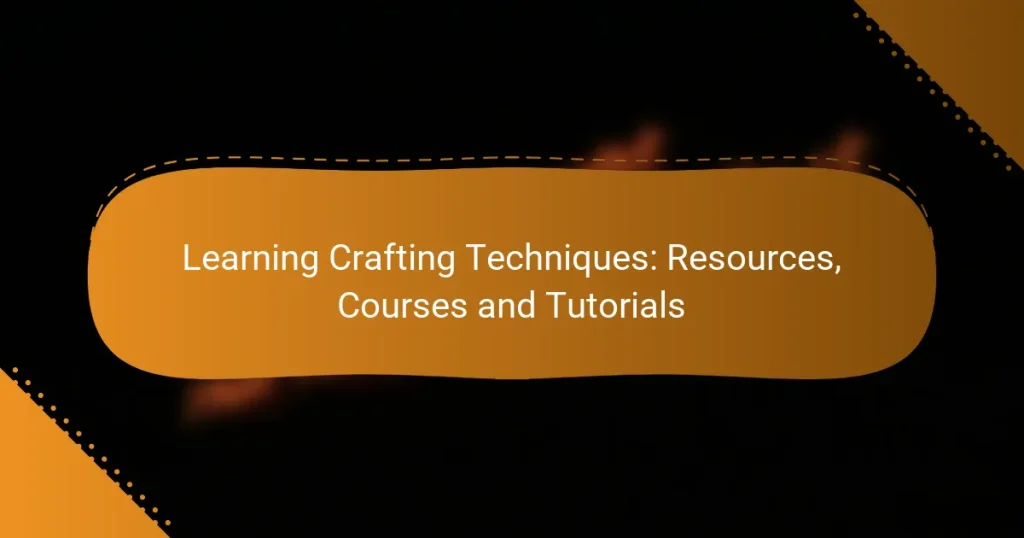 Learning Crafting Techniques: Resources, Courses and Tutorials