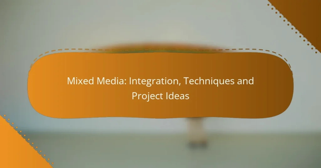 Mixed Media: Integration, Techniques and Project Ideas