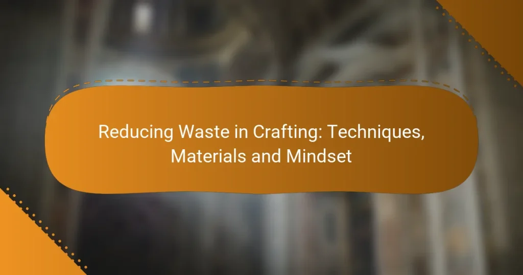 Reducing Waste in Crafting: Techniques, Materials and Mindset
