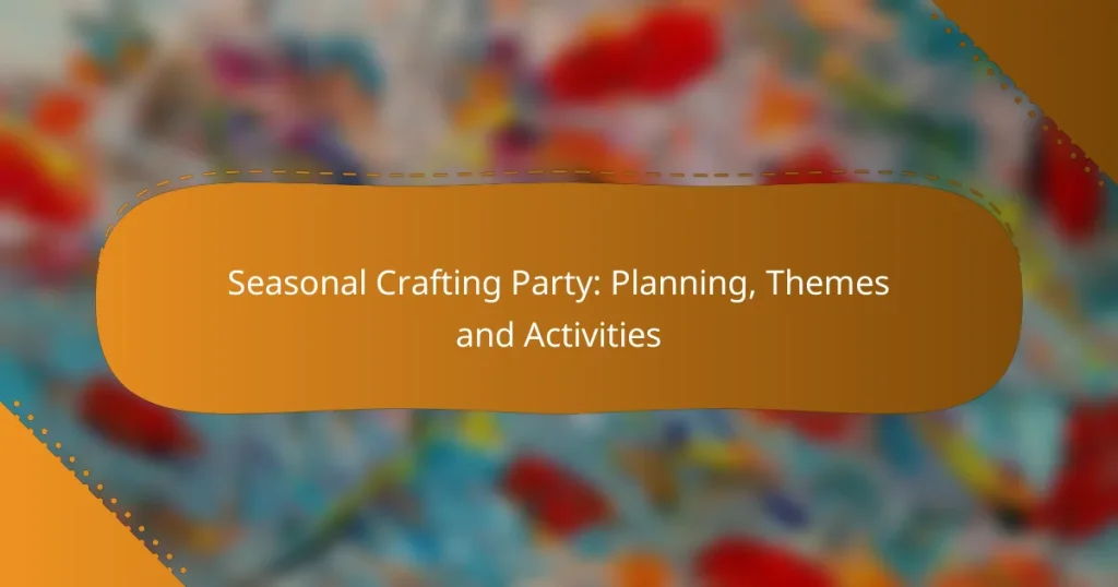 Seasonal Crafting Party: Planning, Themes and Activities