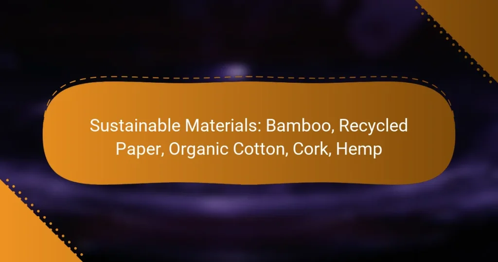 Sustainable Materials: Bamboo, Recycled Paper, Organic Cotton, Cork, Hemp