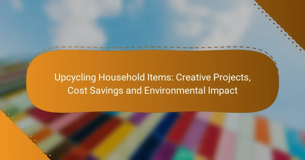 Upcycling Household Items: Creative Projects, Cost Savings and Environmental Impact