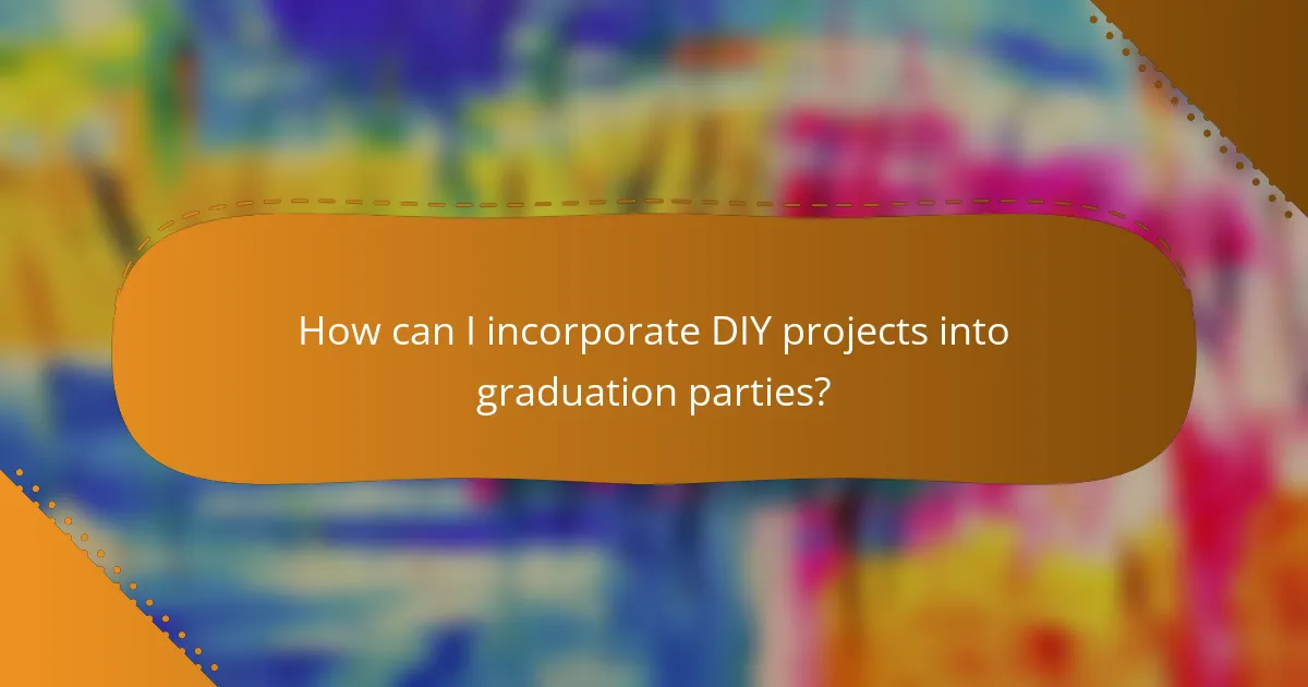 How can I incorporate DIY projects into graduation parties?
