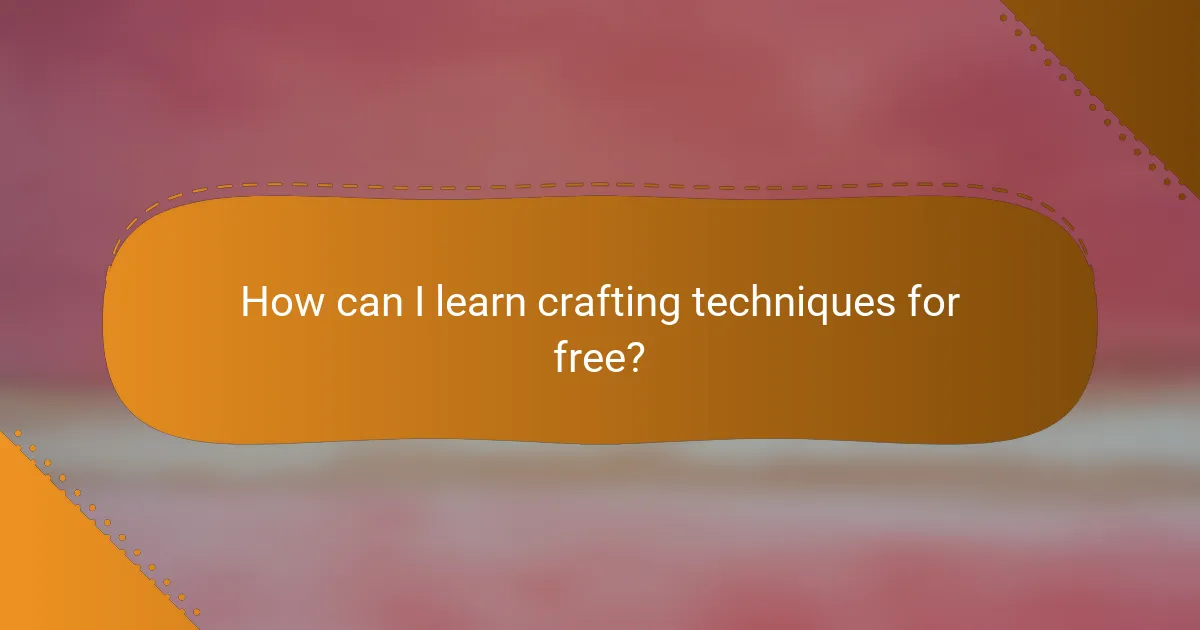 How can I learn crafting techniques for free?