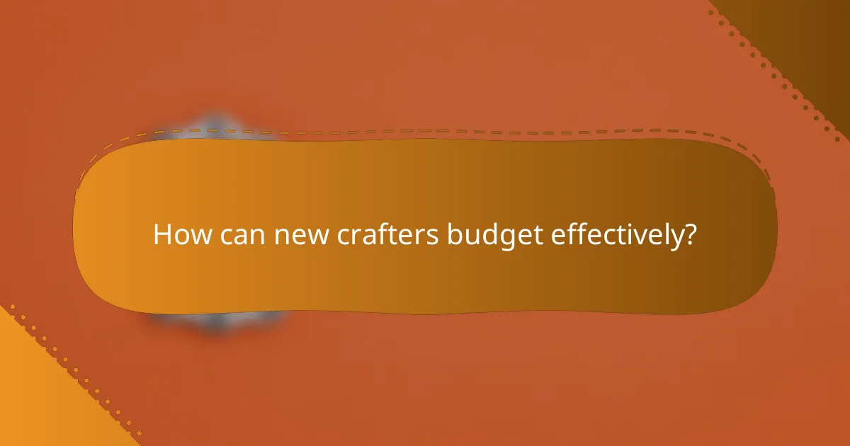 How can new crafters budget effectively?