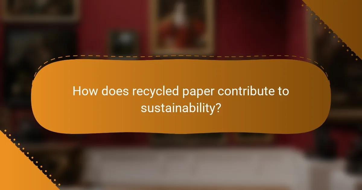 How does recycled paper contribute to sustainability?