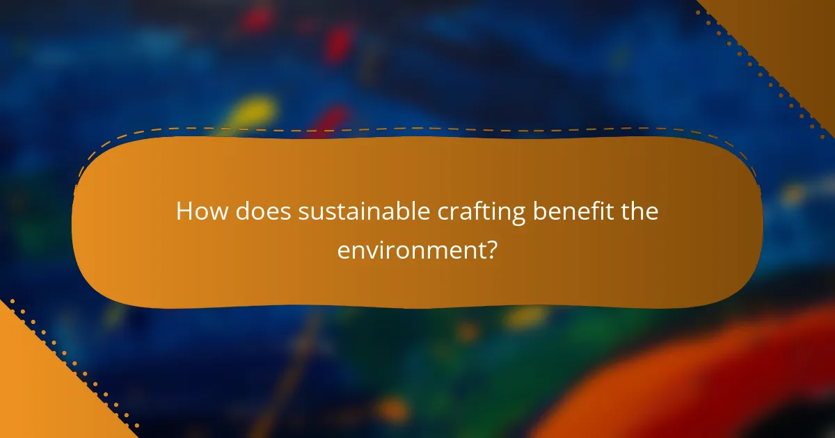 How does sustainable crafting benefit the environment?