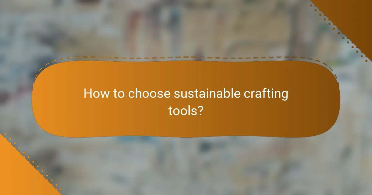 How to choose sustainable crafting tools?
