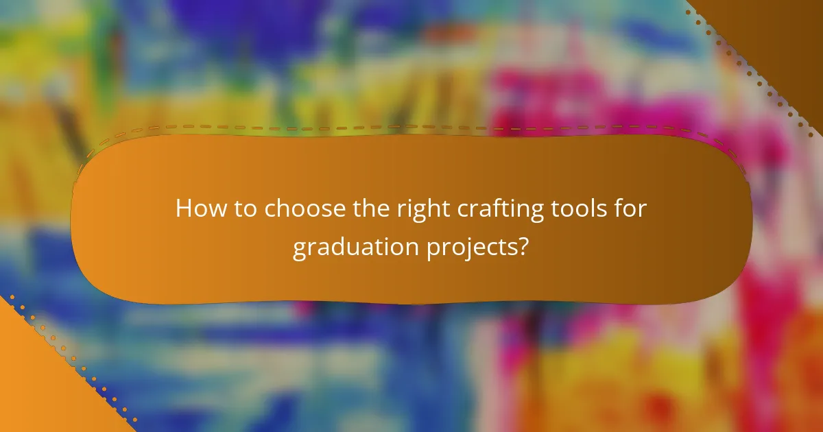 How to choose the right crafting tools for graduation projects?