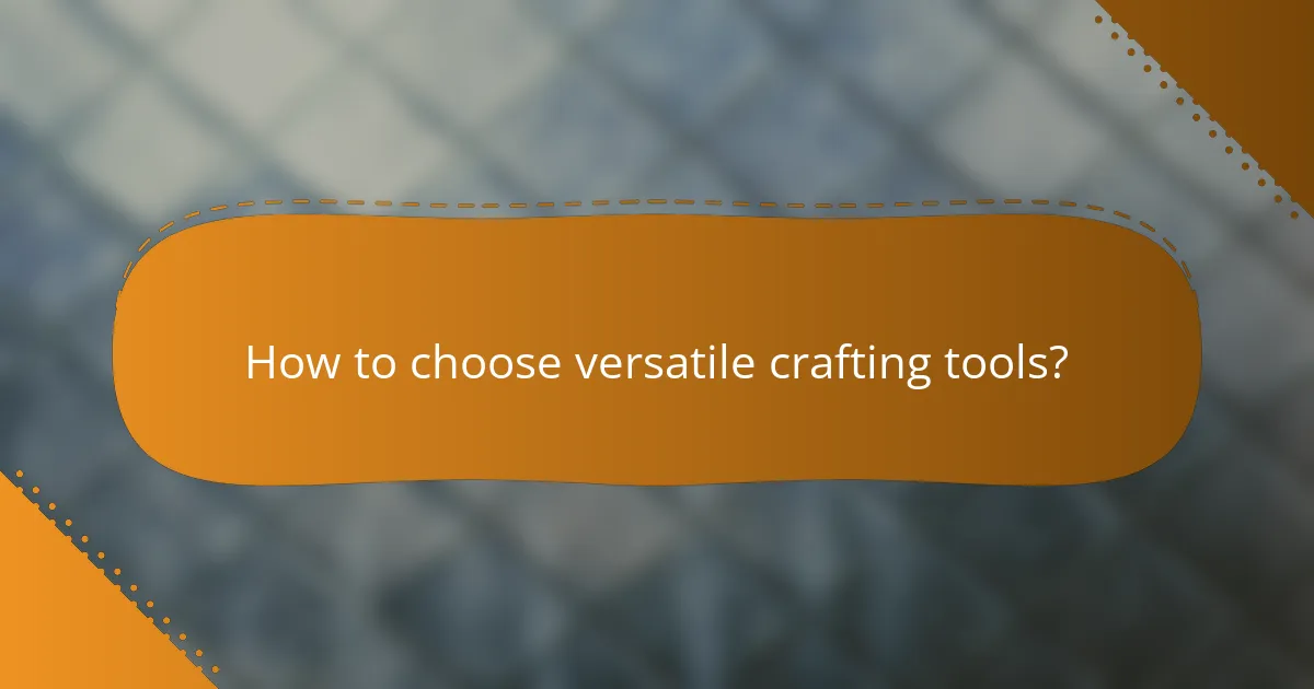 How to choose versatile crafting tools?