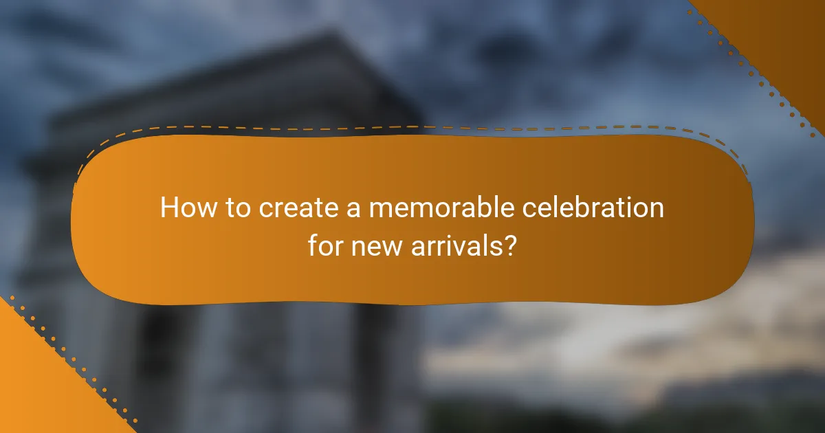 How to create a memorable celebration for new arrivals?