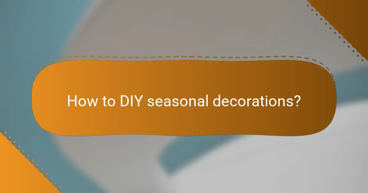 How to DIY seasonal decorations?