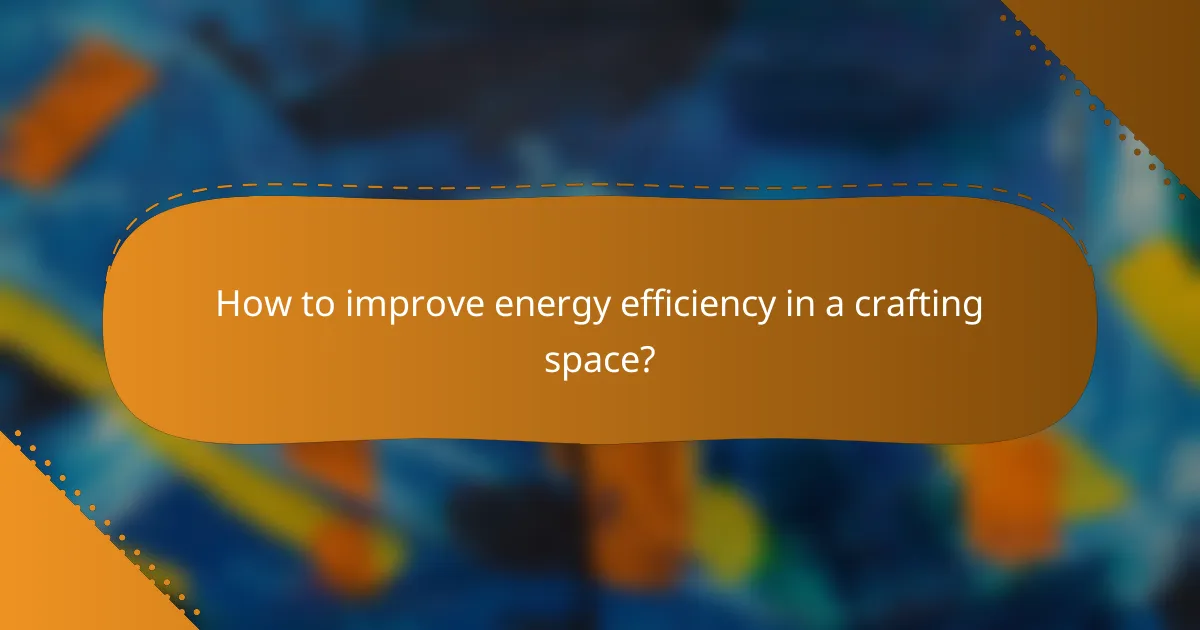 How to improve energy efficiency in a crafting space?