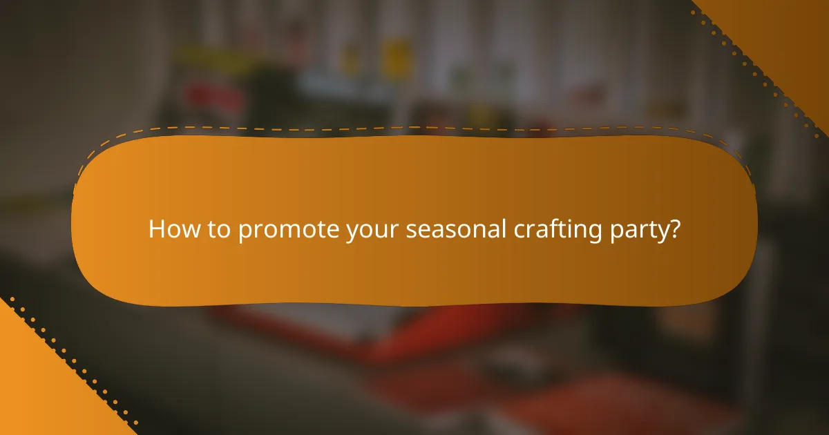 How to promote your seasonal crafting party?