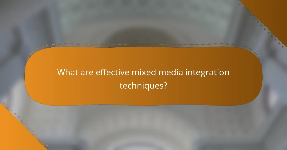 What are effective mixed media integration techniques?