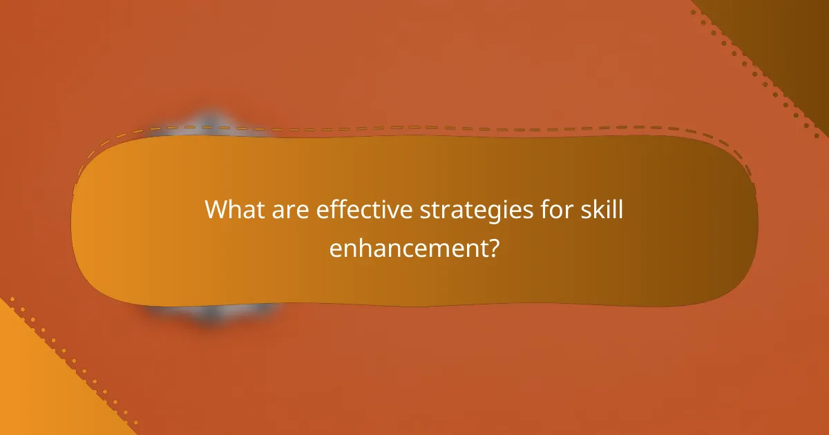 What are effective strategies for skill enhancement?