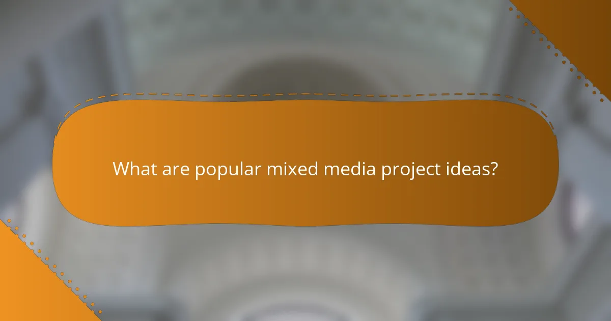 What are popular mixed media project ideas?
