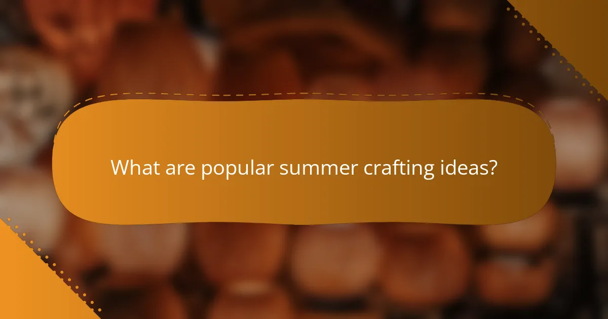 What are popular summer crafting ideas?