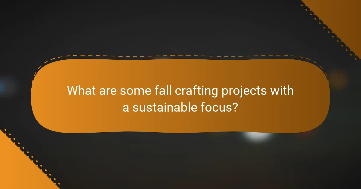 What are some fall crafting projects with a sustainable focus?