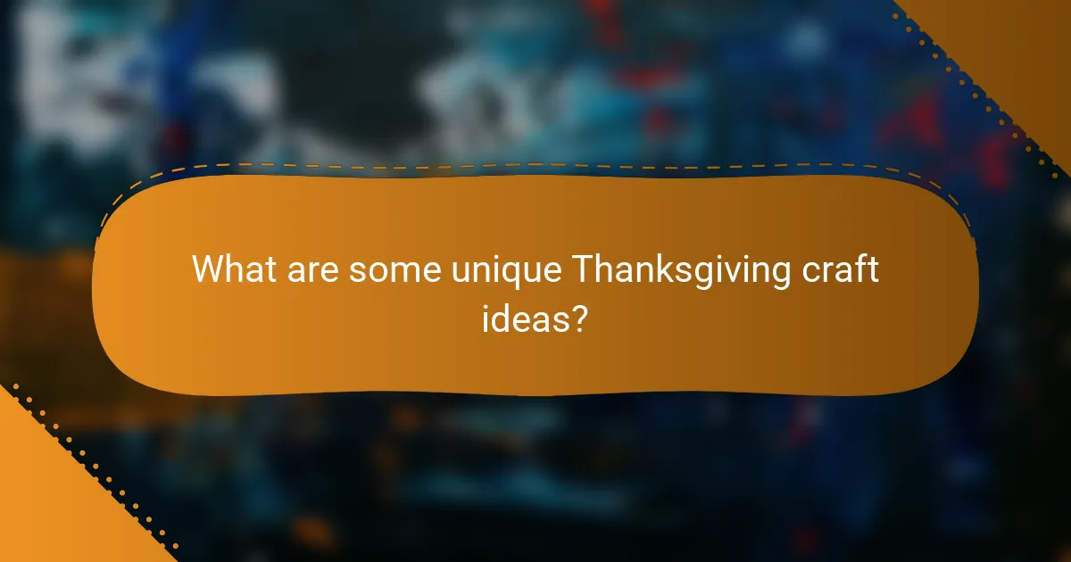 What are some unique Thanksgiving craft ideas?