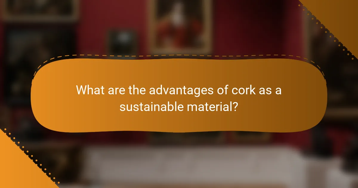 What are the advantages of cork as a sustainable material?