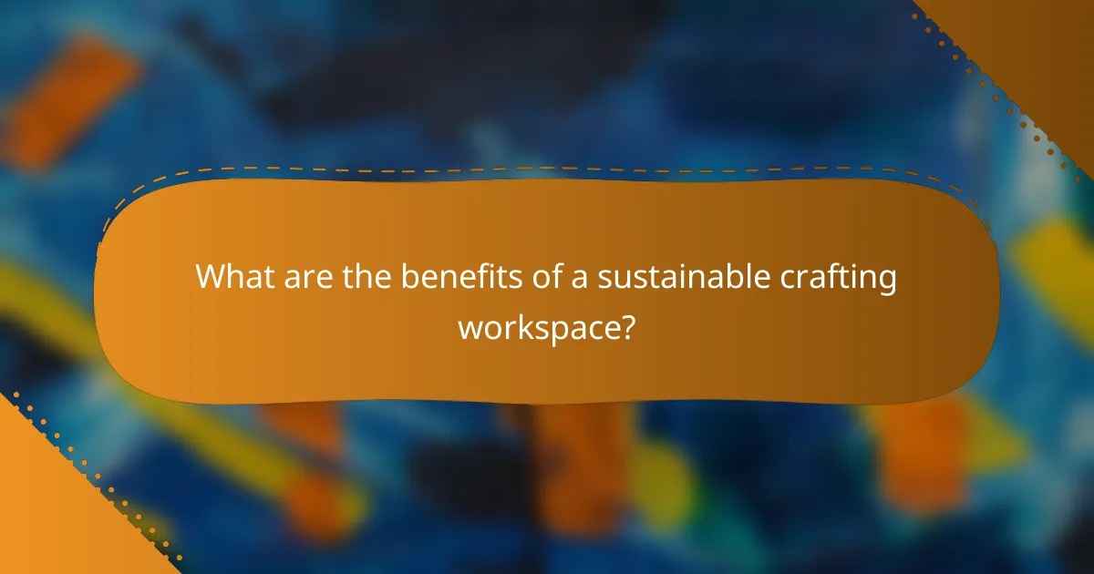 What are the benefits of a sustainable crafting workspace?