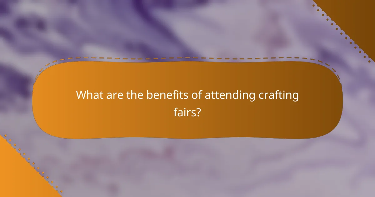What are the benefits of attending crafting fairs?