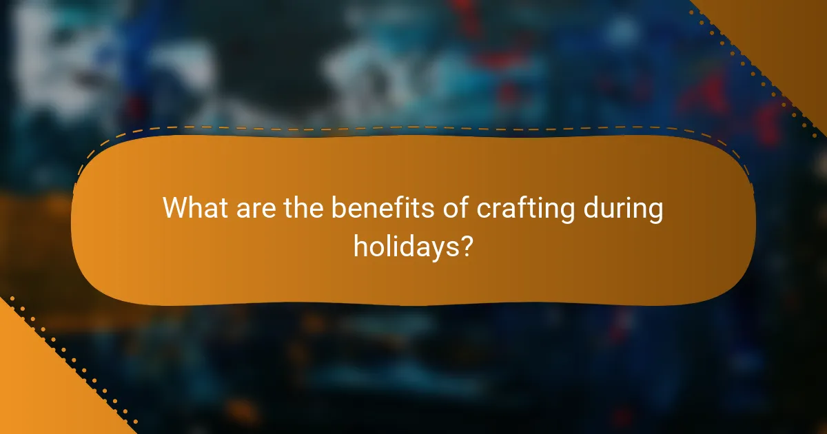 What are the benefits of crafting during holidays?