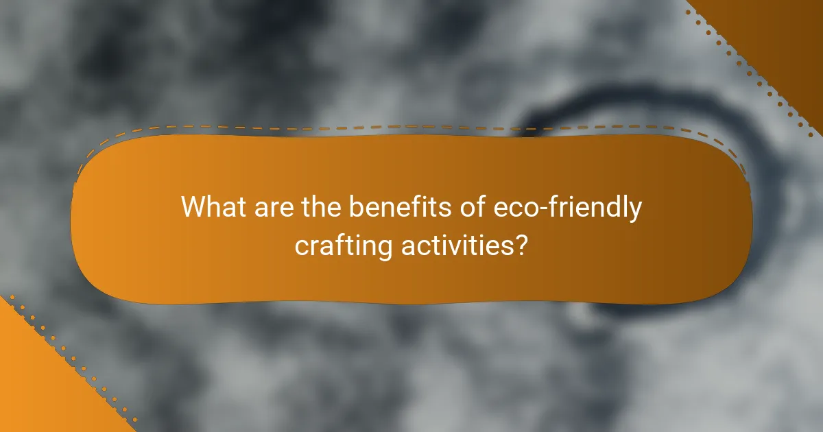 What are the benefits of eco-friendly crafting activities?