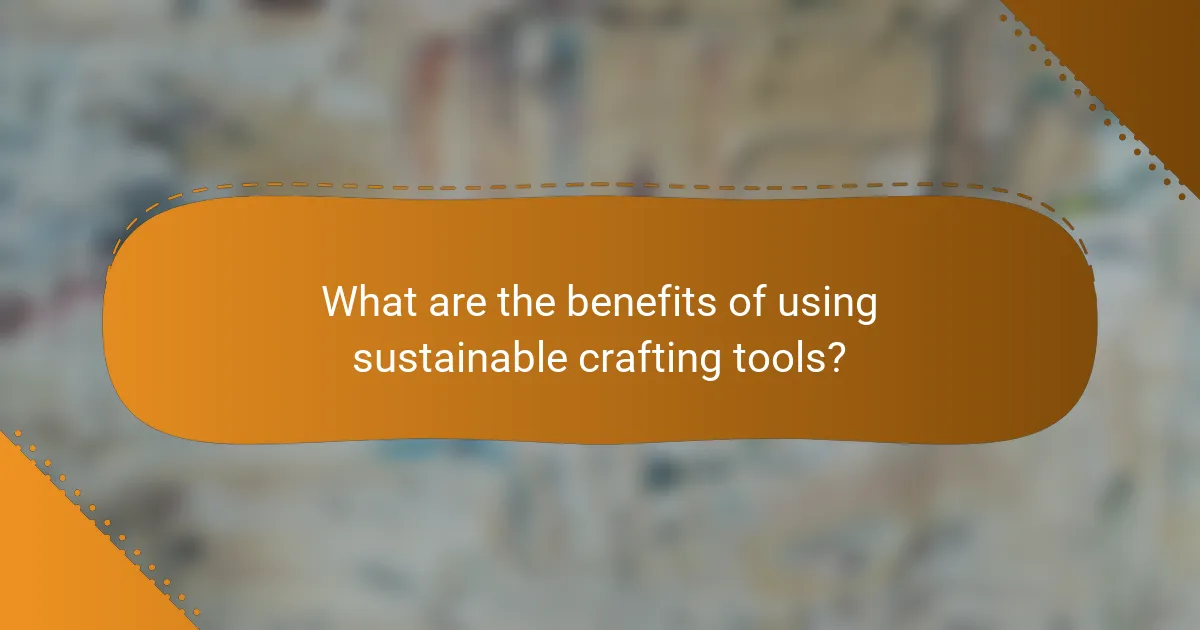What are the benefits of using sustainable crafting tools?