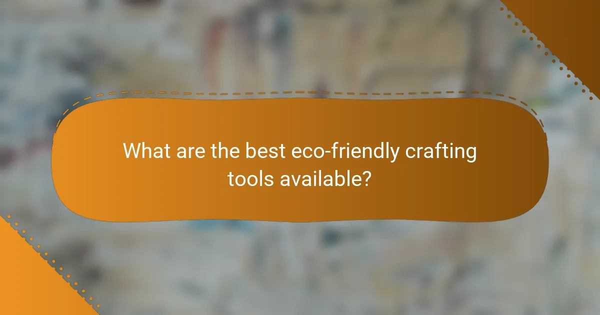 What are the best eco-friendly crafting tools available?