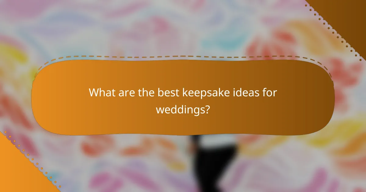 What are the best keepsake ideas for weddings?