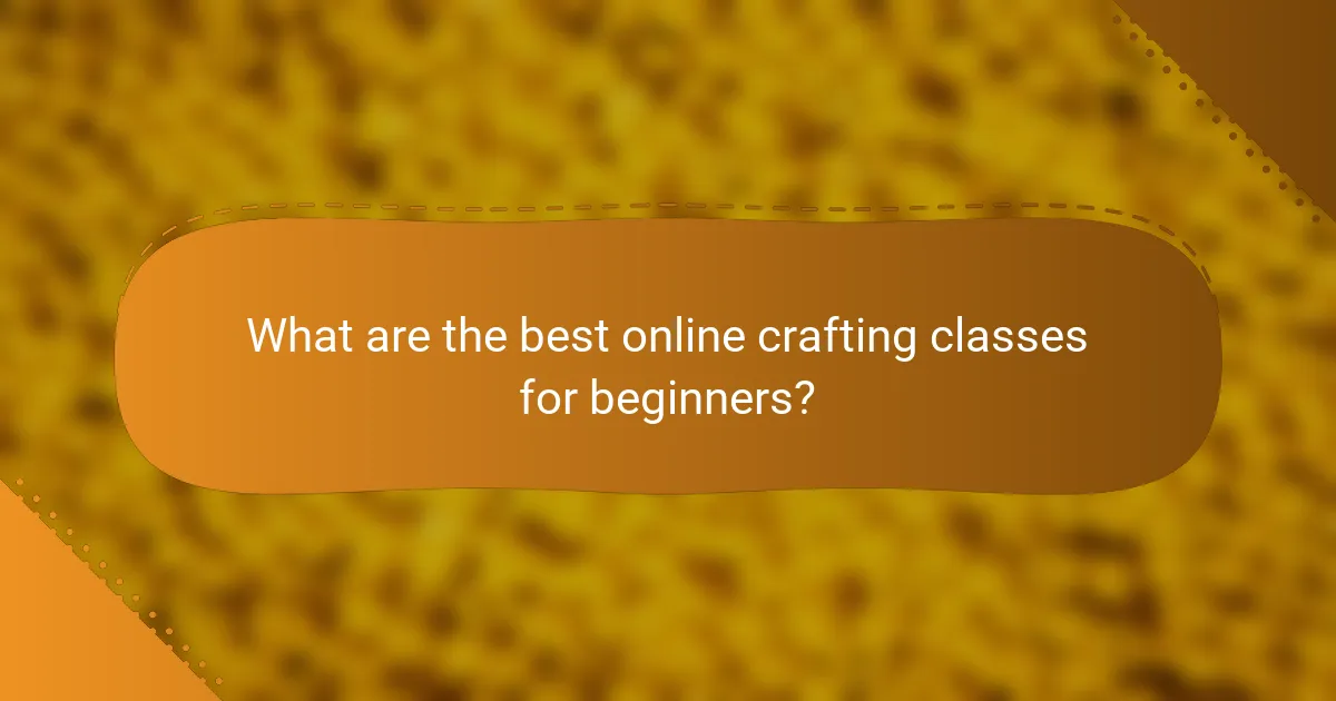 What are the best online crafting classes for beginners?