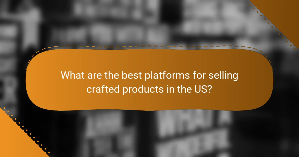 What are the best platforms for selling crafted products in the US?