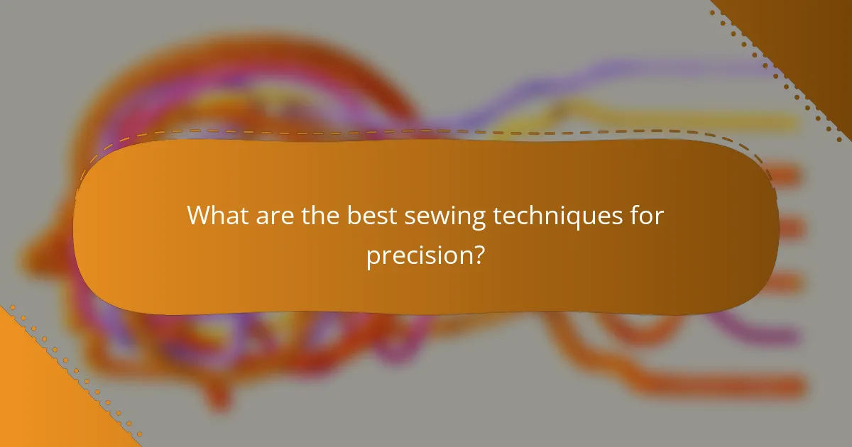 What are the best sewing techniques for precision?