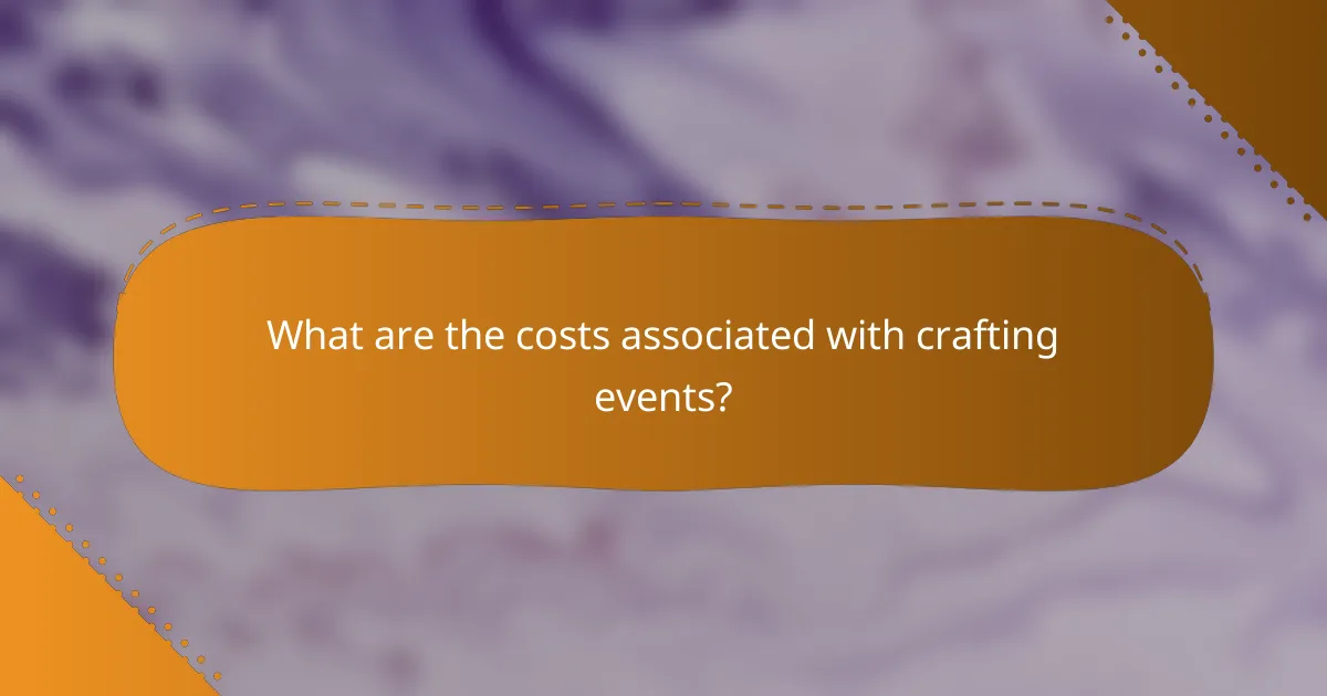 What are the costs associated with crafting events?