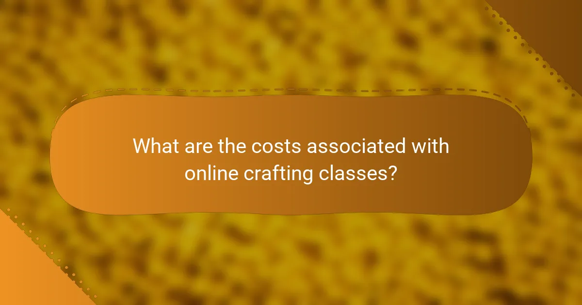 What are the costs associated with online crafting classes?