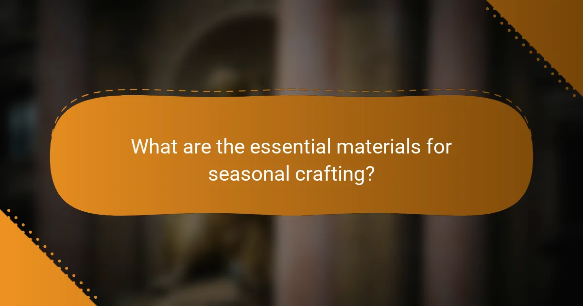 What are the essential materials for seasonal crafting?