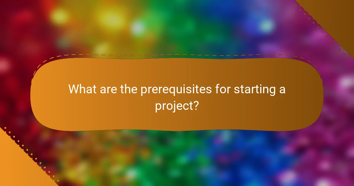 What are the prerequisites for starting a project?