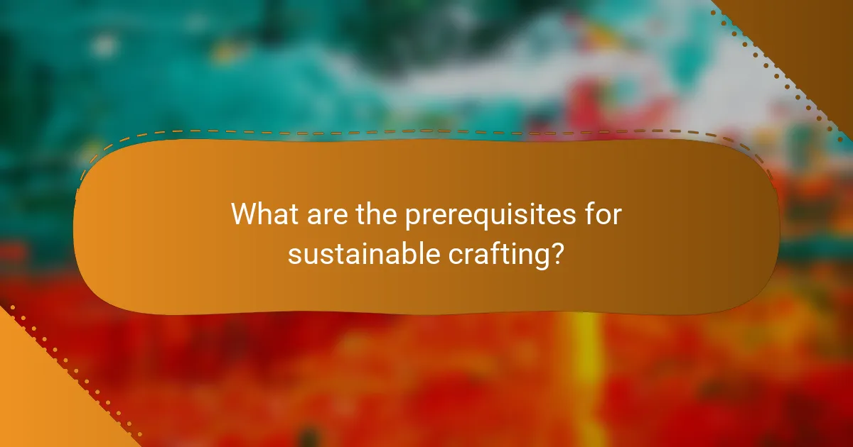 What are the prerequisites for sustainable crafting?