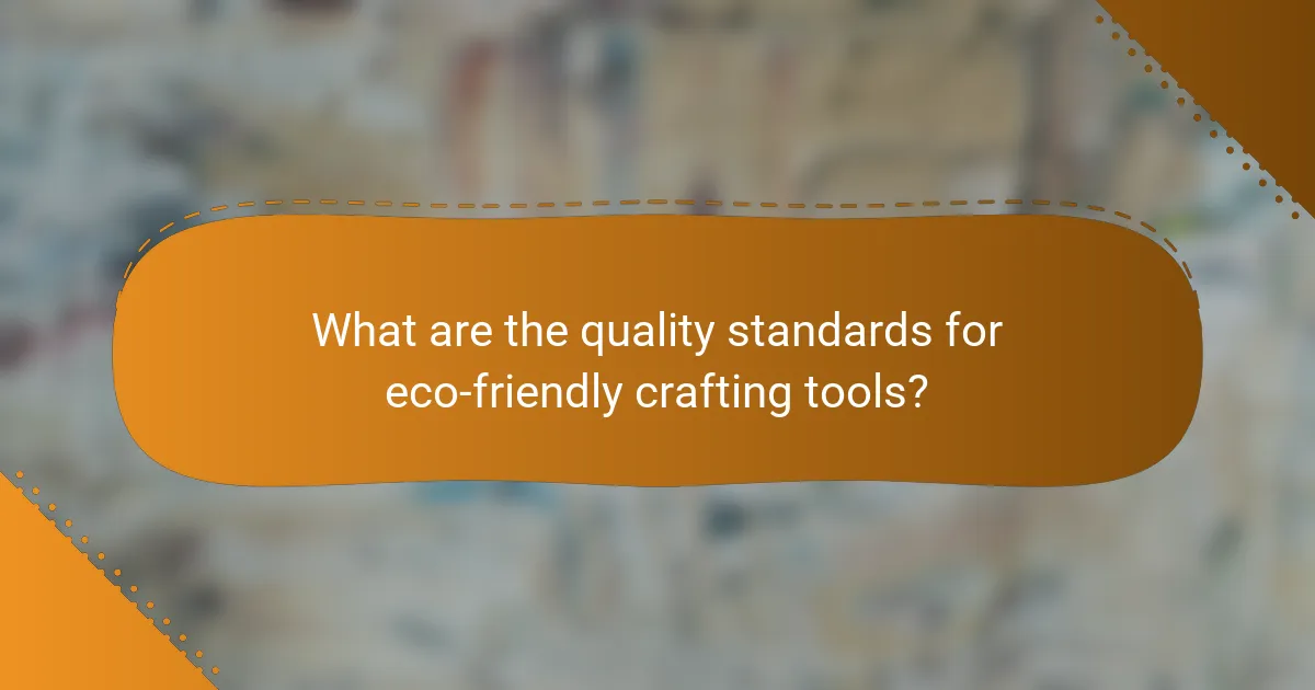 What are the quality standards for eco-friendly crafting tools?