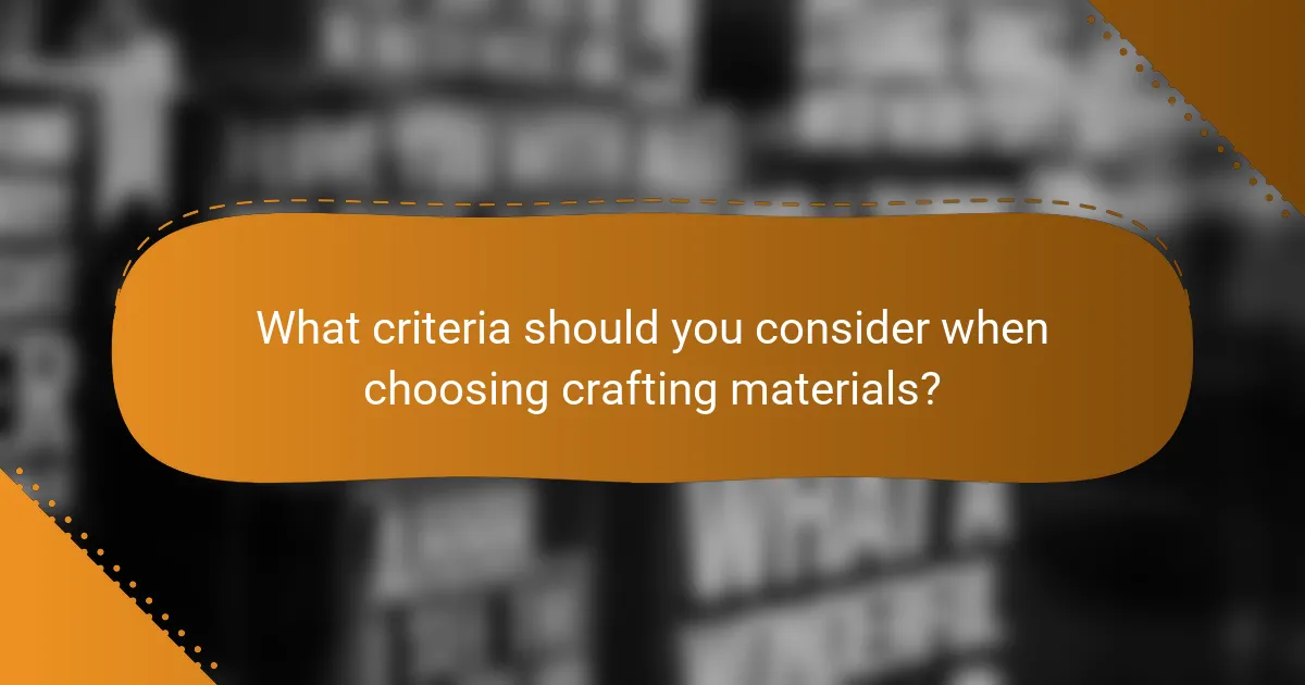 What criteria should you consider when choosing crafting materials?