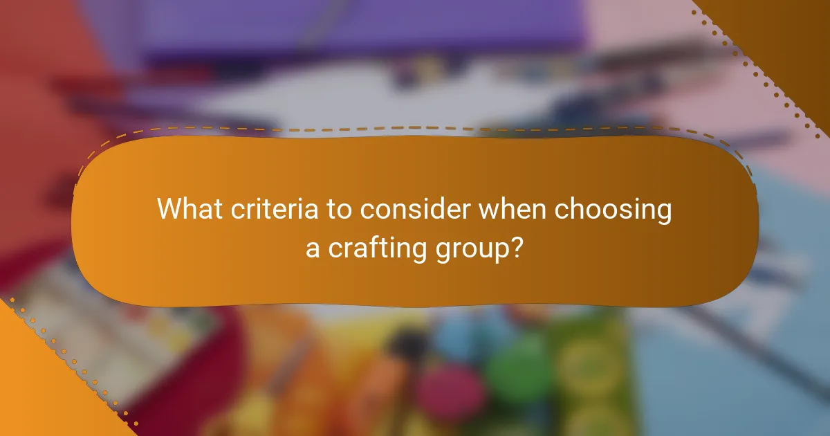 What criteria to consider when choosing a crafting group?