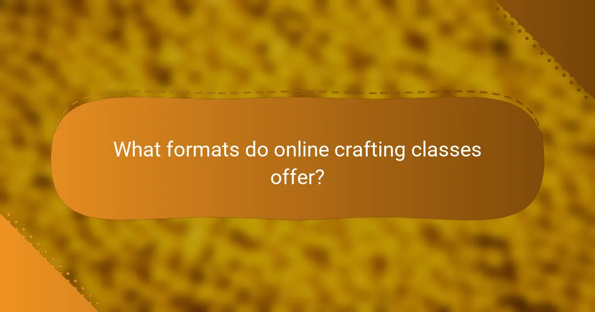 What formats do online crafting classes offer?