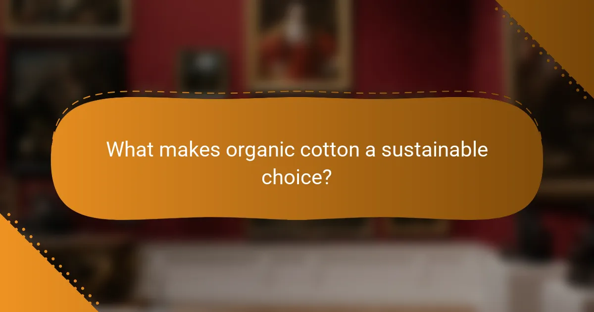 What makes organic cotton a sustainable choice?